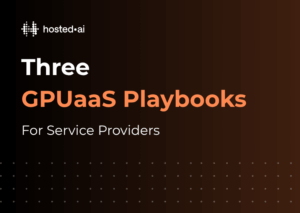 Three GPUaaS playbooks for service providers