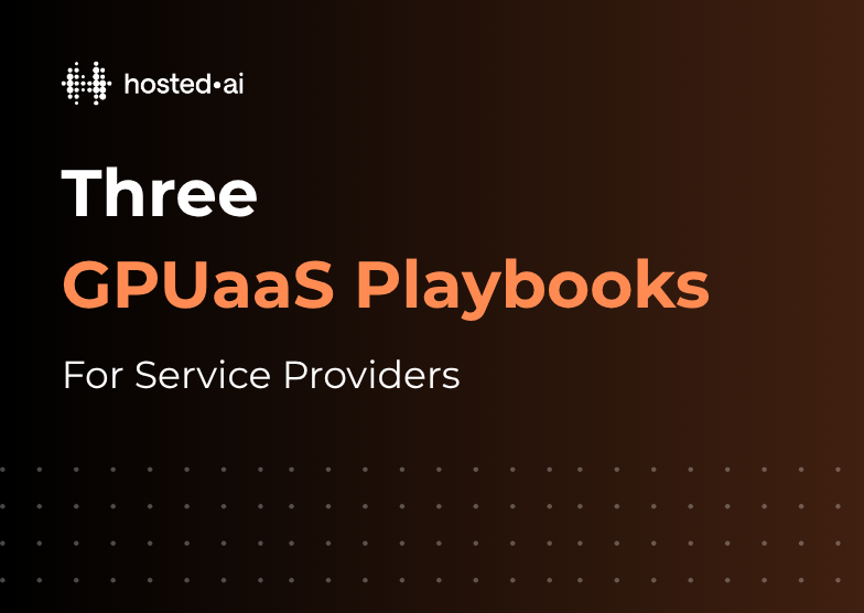 Three GPUaaS playbooks for service providers